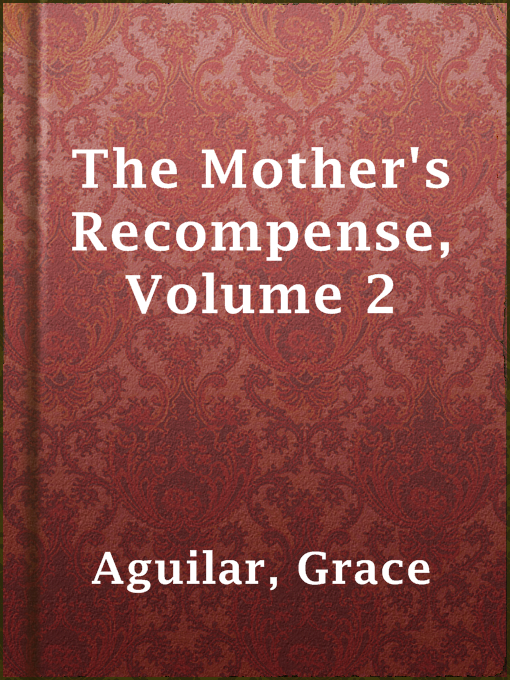 Title details for The Mother's Recompense, Volume 2 by Grace Aguilar - Available